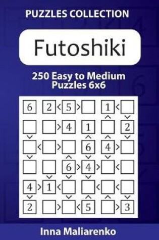 Cover of Futoshiki - 250 Easy to Medium Puzzles 6x6