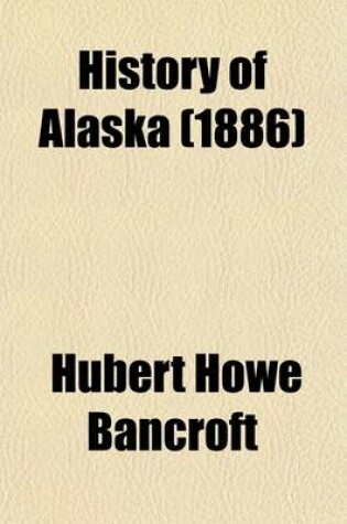 Cover of History of Alaska (Volume 33); 1730-1885