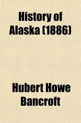 Book cover for History of Alaska (Volume 33); 1730-1885