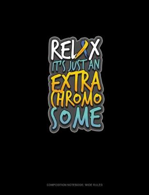 Cover of Relax It's Just An Extra Chromosome