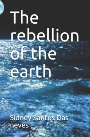 Cover of The rebellion of the earth