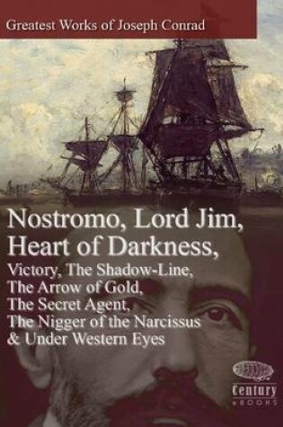 Cover of Greatest Works of Joseph Conrad: Nostromo, Lord Jim, Heart of Darkness, Victory, The Shadow-Line, The Arrow of Gold, The Secret Agent, The Nigger of the Narcissus & Under Western Eyes