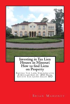 Book cover for Investing in Tax Lien Houses in Missouri How to find Liens on Property