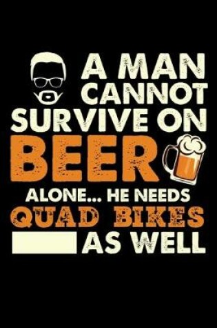 Cover of A Man Cannot Survive On Beer Alone He Needs Quad Bikes As Well