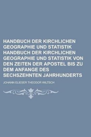 Cover of Handbuch Der Kirchlichen Geographie Und Statistik Handbuch Der Kirchlichen Geographie Und Statistik Von Den Zeiten Der Apostel Bis Zu Dem Anfange Des