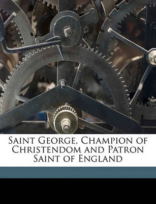 Book cover for Saint George, Champion of Christendom and Patron Saint of England
