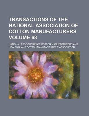 Book cover for Transactions of the National Association of Cotton Manufacturers Volume 68