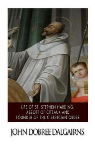 Cover of Life of St. Stephen Harding, Abbott of Citeaux, and Founder of the Cistercian Order