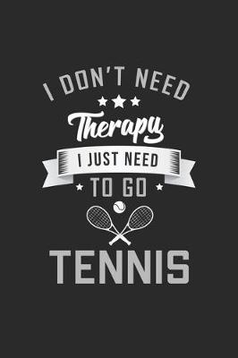 Book cover for I dont need therapy I just need to go Tennis