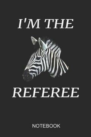 Cover of I'm The Referee Notebook