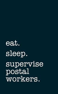 Book cover for eat. sleep. supervise postal workers. - Lined Notebook