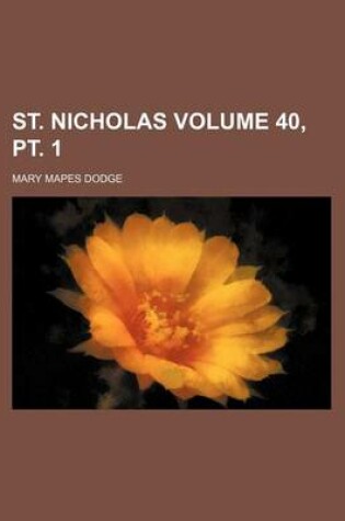 Cover of St. Nicholas Volume 40, PT. 1