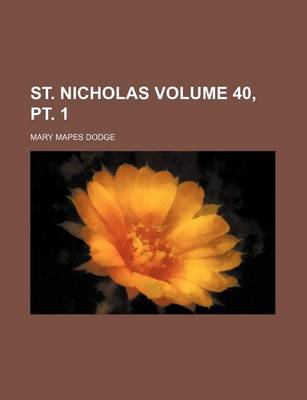 Book cover for St. Nicholas Volume 40, PT. 1