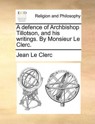 Book cover for A Defence of Archbishop Tillotson, and His Writings. by Monsieur Le Clerc.