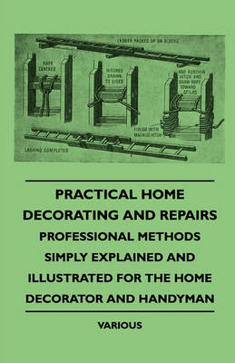 Book cover for Practical Home Decorating And Repairs - Professional Methods Simply Explained And Illustrated For The Home Decorator And Handyman