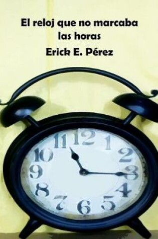 Cover of El reloj que no marcaba las horas