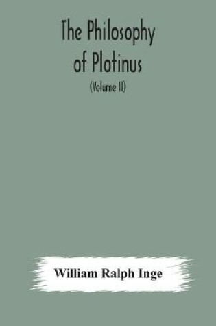 Cover of The philosophy of Plotinus; The Gifford Lectures at St. Andrews, 1917-1918 (Volume II)