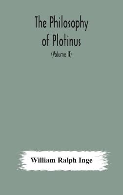 Book cover for The philosophy of Plotinus; The Gifford Lectures at St. Andrews, 1917-1918 (Volume II)