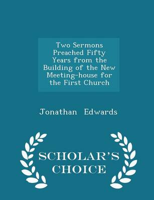 Book cover for Two Sermons Preached Fifty Years from the Building of the New Meeting-House for the First Church - Scholar's Choice Edition
