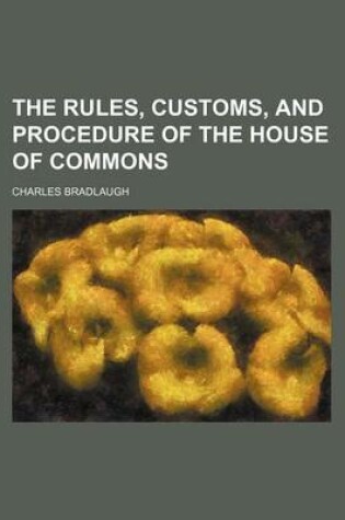 Cover of The Rules, Customs, and Procedure of the House of Commons