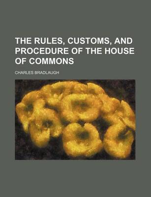 Book cover for The Rules, Customs, and Procedure of the House of Commons