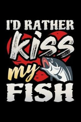 Cover of I'd Rather Kiss My Fish