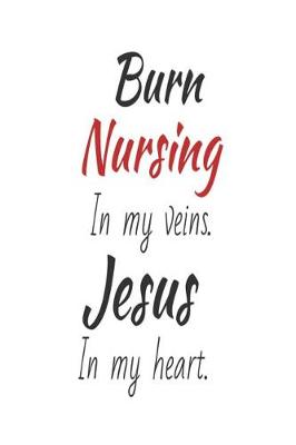 Book cover for Burn Nursing In My Veins. Jesus In My Heart.