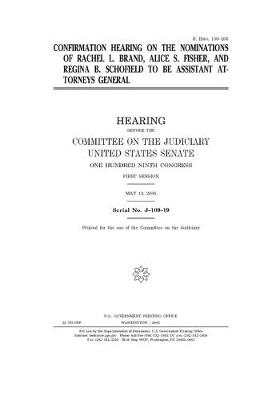 Book cover for Confirmation hearing on the nominations of Rachel L. Brand, Alice S. Fisher, and Regina B. Schofield to be assistant attorneys general