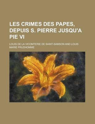 Book cover for Les Crimes Des Papes, Depuis S. Pierre Jusqu'a Pie VI