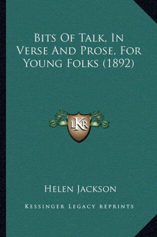 Cover of Bits of Talk, in Verse and Prose, for Young Folks (1892) Bits of Talk, in Verse and Prose, for Young Folks (1892)