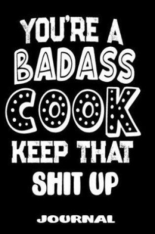 Cover of You're A Badass Cook Keep That Shit Up