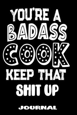 Book cover for You're A Badass Cook Keep That Shit Up