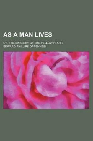 Cover of As a Man Lives; Or, the Mystery of the Yellow House