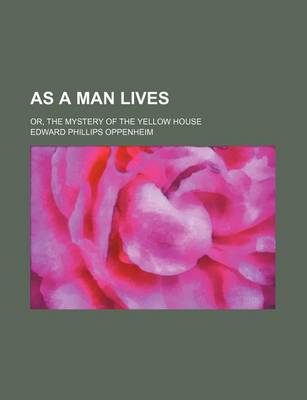 Book cover for As a Man Lives; Or, the Mystery of the Yellow House