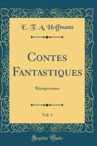 Cover of Contes Fantastiques, Vol. 1: Réimpression (Classic Reprint)