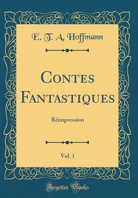 Book cover for Contes Fantastiques, Vol. 1: Réimpression (Classic Reprint)