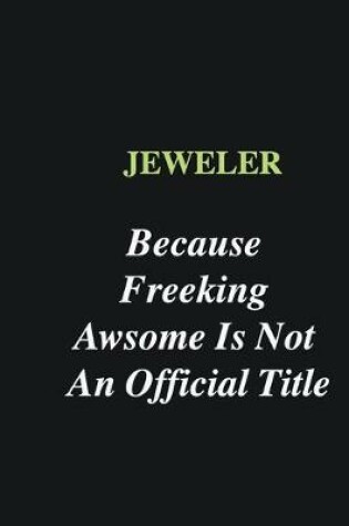 Cover of Jeweler Because Freeking Awsome is Not An Official Title