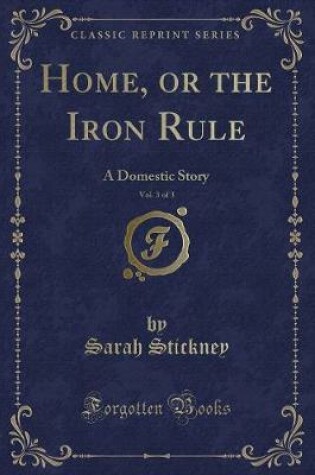 Cover of Home, or the Iron Rule, Vol. 3 of 3