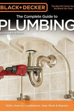 Cover of Black & Decker the Complete Guide to Plumbing, 6th Edition