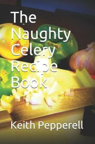 Cover of The Naughty Celery Recipe Book