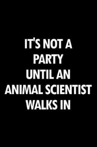 Cover of It's Not a Party Until an Animal Scientist Walks in