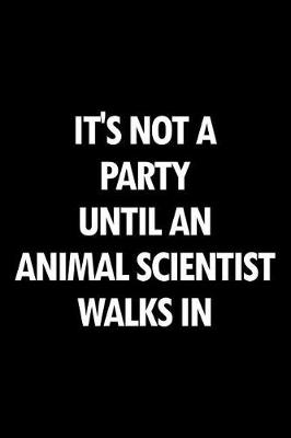 Book cover for It's Not a Party Until an Animal Scientist Walks in