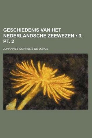 Cover of Geschiedenis Van Het Nederlandsche Zeewezen (3, PT. 2)