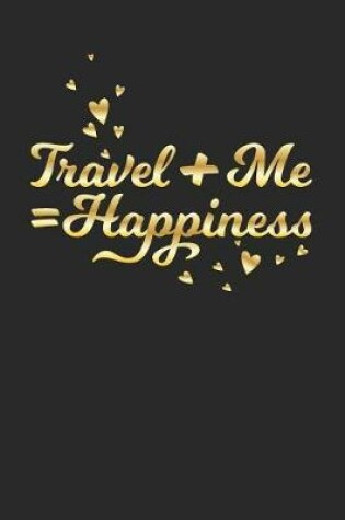 Cover of Travel + Me = Happiness