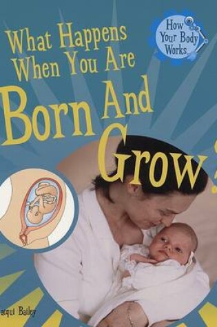 Cover of What Happens When You Are Born and Grow?