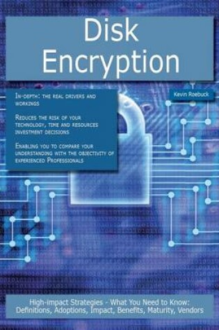 Cover of Disk Encryption: High-Impact Strategies - What You Need to Know: Definitions, Adoptions, Impact, Benefits, Maturity, Vendors