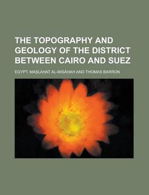 Book cover for The Topography and Geology of the District Between Cairo and Suez