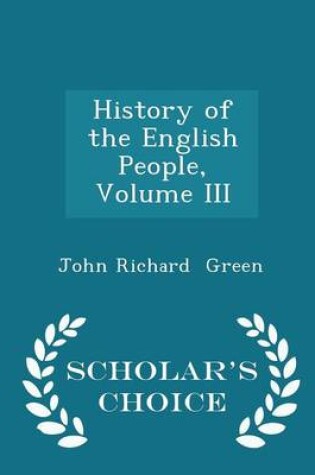 Cover of History of the English People, Volume III - Scholar's Choice Edition