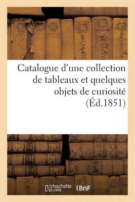 Book cover for Catalogue d'Une Collection de Tableaux Et Quelques Objets de Curiosit� Dont La Vente Se Fera