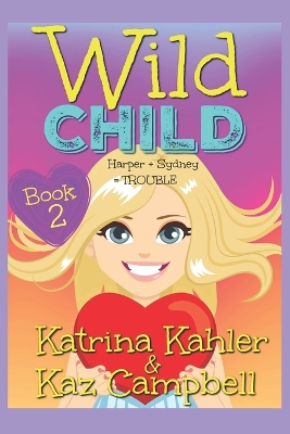 Cover of WILD CHILD - Book 2 - Harper + Sydney = TROUBLE